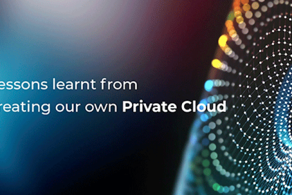 Lessons learnt from creating our own private cloud